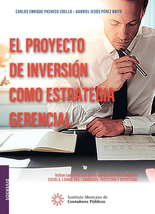 Cover of the book El proyecto de inversión como estrategia gerencial by Carlos Enrique Pacheco Coello, Gabriel Jesús Pérez Brito, IMCP