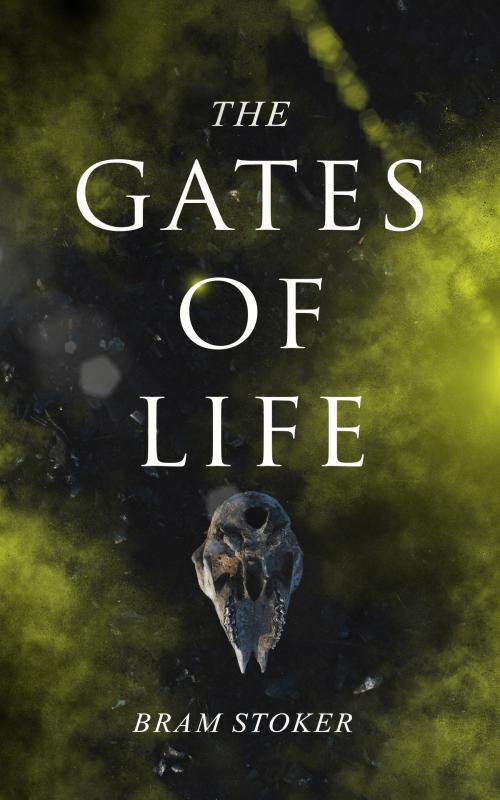 Cover of the book The Gates of Life by Bram Stoker, e-artnow