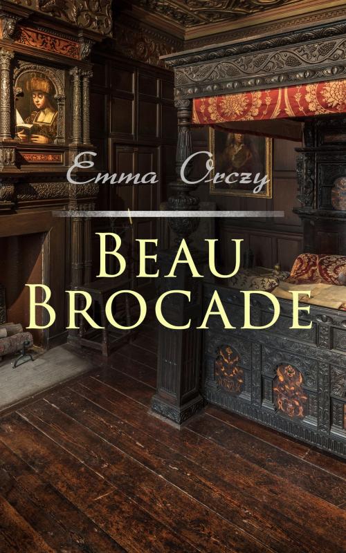 Cover of the book Beau Brocade by Emma Orczy, e-artnow