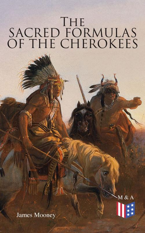 Cover of the book The Sacred Formulas of the Cherokees by James Mooney, Madison & Adams Press