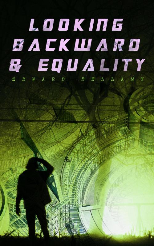 Cover of the book Looking Backward & Equality by Edward Bellamy, e-artnow