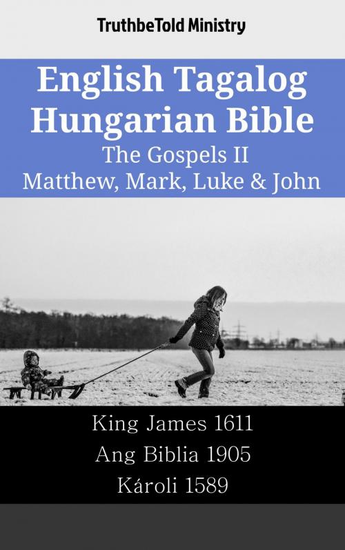 Cover of the book English Tagalog Hungarian Bible - The Gospels II - Matthew, Mark, Luke & John by TruthBeTold Ministry, TruthBeTold Ministry
