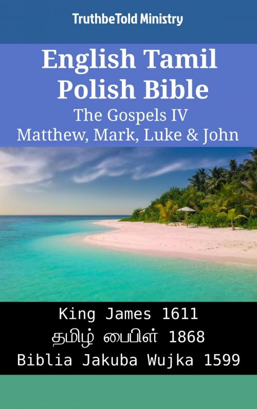 Cover of the book English Tamil Polish Bible - The Gospels IV - Matthew, Mark, Luke & John by TruthBeTold Ministry, TruthBeTold Ministry