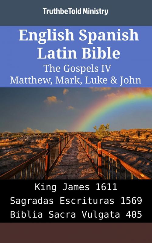 Cover of the book English Spanish Latin Bible - The Gospels IV - Matthew, Mark, Luke & John by TruthBeTold Ministry, TruthBeTold Ministry