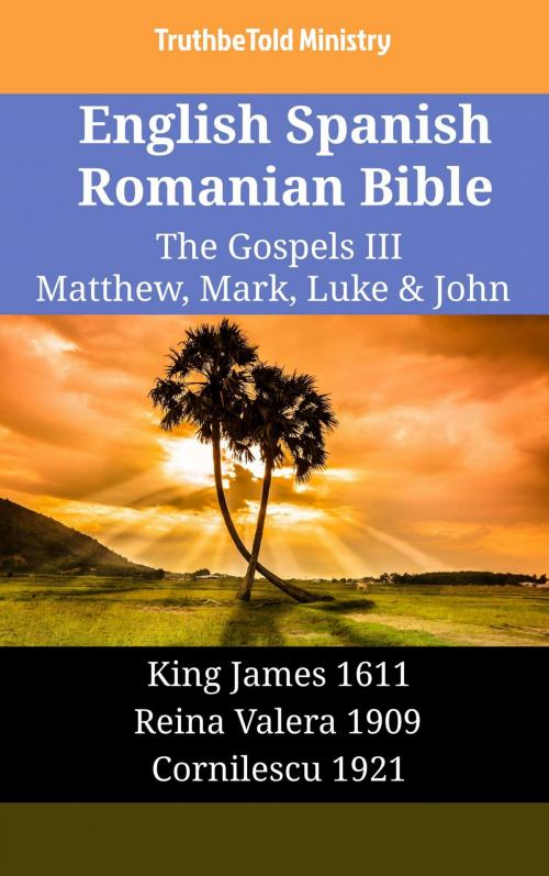 Cover of the book English Spanish Romanian Bible - The Gospels III - Matthew, Mark, Luke & John by TruthBeTold Ministry, TruthBeTold Ministry