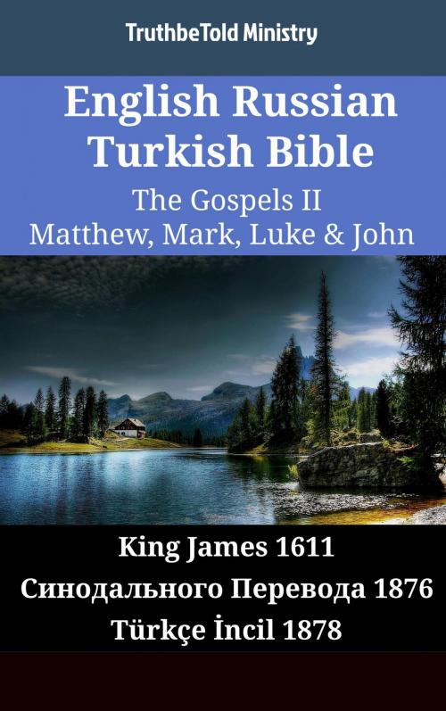 Cover of the book English Russian Turkish Bible - The Gospels II - Matthew, Mark, Luke & John by TruthBeTold Ministry, TruthBeTold Ministry