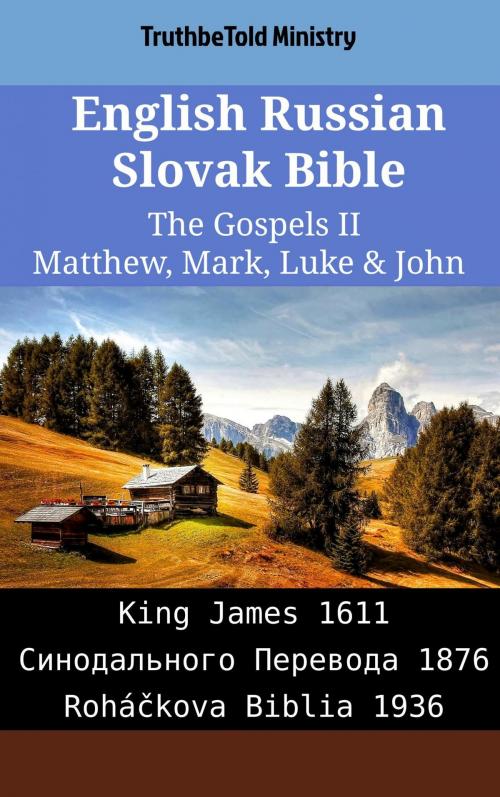 Cover of the book English Russian Slovak Bible - The Gospels II - Matthew, Mark, Luke & John by TruthBeTold Ministry, TruthBeTold Ministry