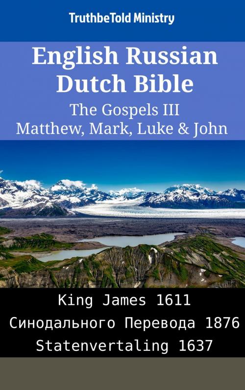 Cover of the book English Russian Dutch Bible - The Gospels III - Matthew, Mark, Luke & John by TruthBeTold Ministry, TruthBeTold Ministry