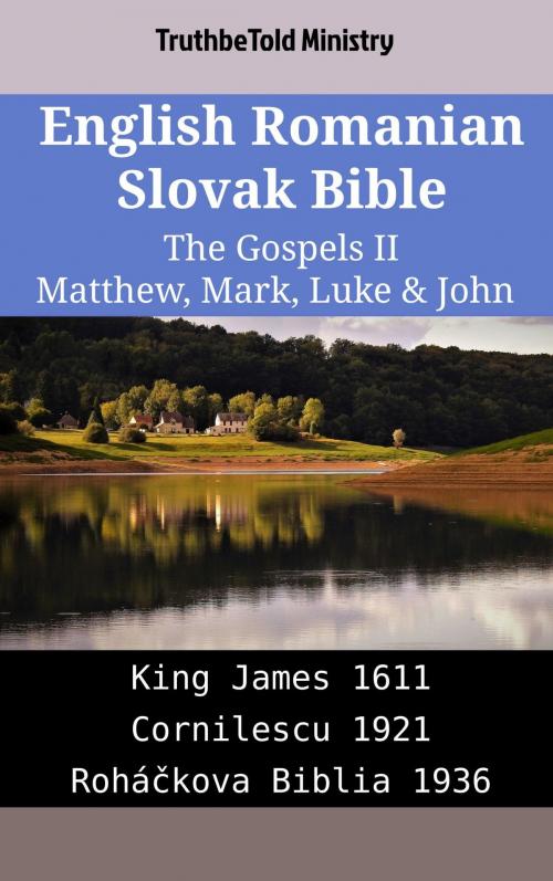 Cover of the book English Romanian Slovak Bible - The Gospels II - Matthew, Mark, Luke & John by TruthBeTold Ministry, TruthBeTold Ministry