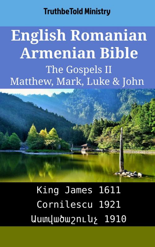 Cover of the book English Romanian Armenian Bible - The Gospels II - Matthew, Mark, Luke & John by TruthBeTold Ministry, TruthBeTold Ministry