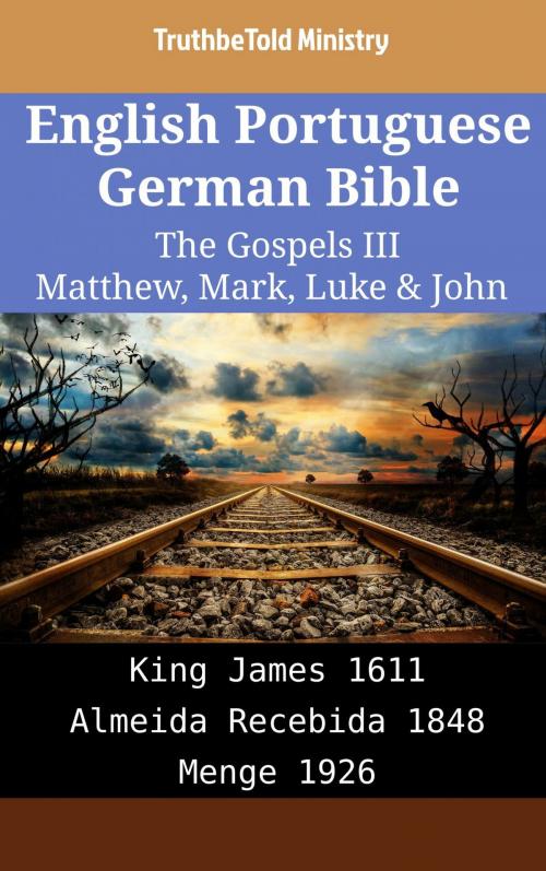Cover of the book English Portuguese German Bible - The Gospels III - Matthew, Mark, Luke & John by TruthBeTold Ministry, TruthBeTold Ministry