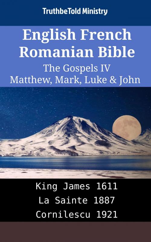 Cover of the book English French Romanian Bible - The Gospels IV - Matthew, Mark, Luke & John by TruthBeTold Ministry, TruthBeTold Ministry
