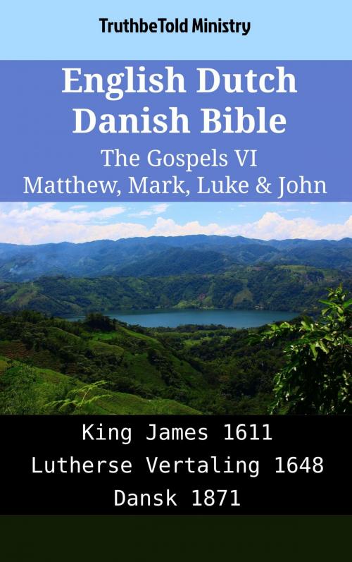 Cover of the book English Dutch Danish Bible - The Gospels VI - Matthew, Mark, Luke & John by TruthBeTold Ministry, TruthBeTold Ministry