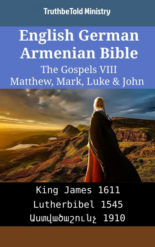 Cover of the book English German Armenian Bible - The Gospels VIII - Matthew, Mark, Luke & John by TruthBeTold Ministry, TruthBeTold Ministry