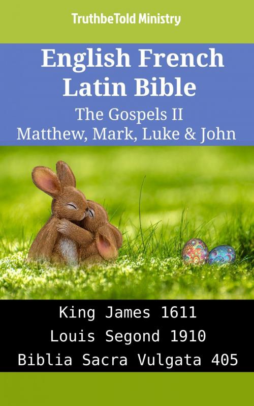 Cover of the book English French Latin Bible - The Gospels II - Matthew, Mark, Luke & John by TruthBeTold Ministry, TruthBeTold Ministry