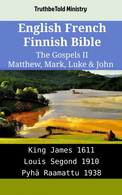 Cover of the book English French Finnish Bible - The Gospels II - Matthew, Mark, Luke & John by TruthBeTold Ministry, TruthBeTold Ministry