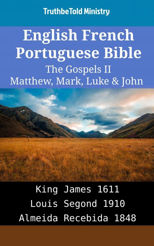 Cover of the book English French Portuguese Bible - The Gospels II - Matthew, Mark, Luke & John by TruthBeTold Ministry, TruthBeTold Ministry