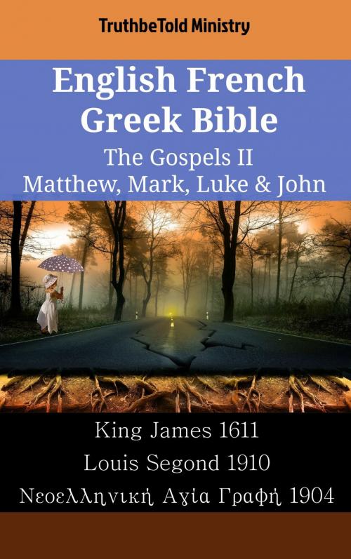 Cover of the book English French Greek Bible - The Gospels II - Matthew, Mark, Luke & John by TruthBeTold Ministry, TruthBeTold Ministry