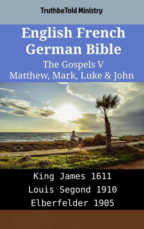 Cover of the book English French German Bible - The Gospels V - Matthew, Mark, Luke & John by TruthBeTold Ministry, TruthBeTold Ministry