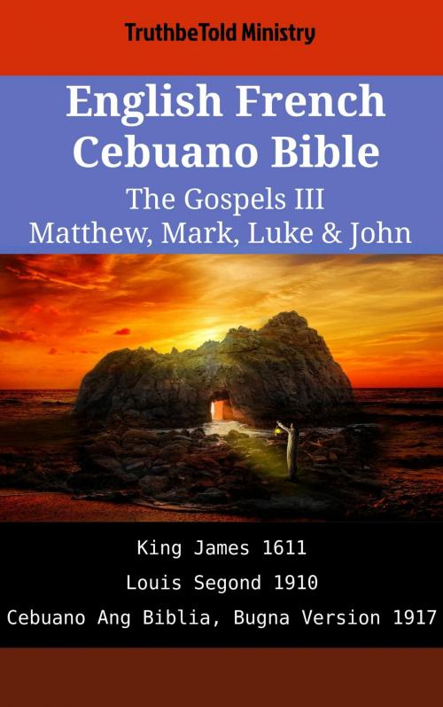 Cover of the book English French Cebuano Bible - The Gospels III - Matthew, Mark, Luke & John by TruthBeTold Ministry, TruthBeTold Ministry
