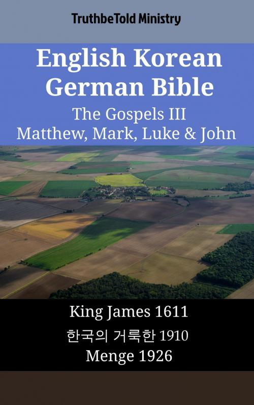 Cover of the book English Korean German Bible - The Gospels III - Matthew, Mark, Luke & John by TruthBeTold Ministry, TruthBeTold Ministry