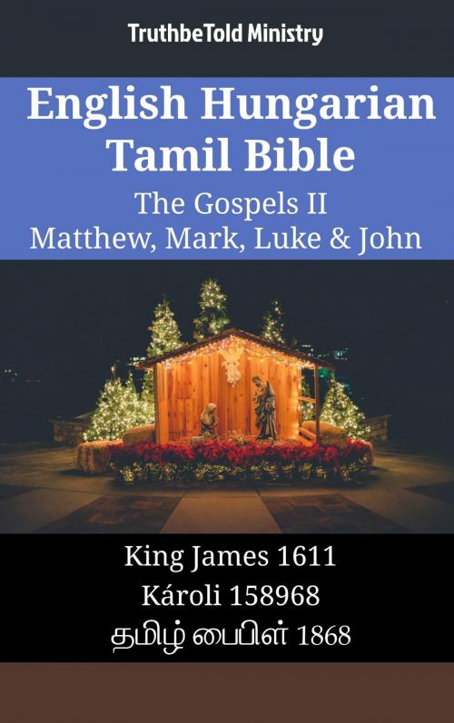 Cover of the book English Hungarian Tamil Bible - The Gospels II - Matthew, Mark, Luke & John by TruthBeTold Ministry, TruthBeTold Ministry