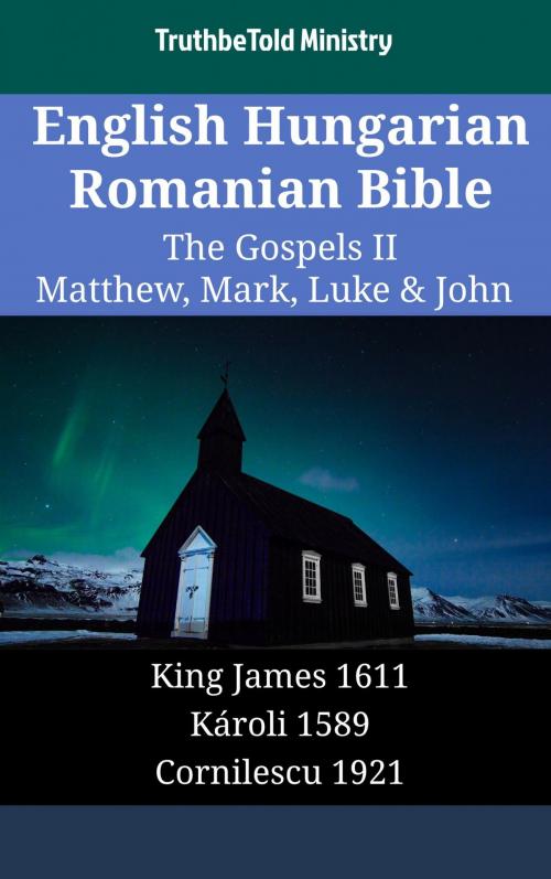 Cover of the book English Hungarian Romanian Bible - The Gospels II - Matthew, Mark, Luke & John by TruthBeTold Ministry, TruthBeTold Ministry