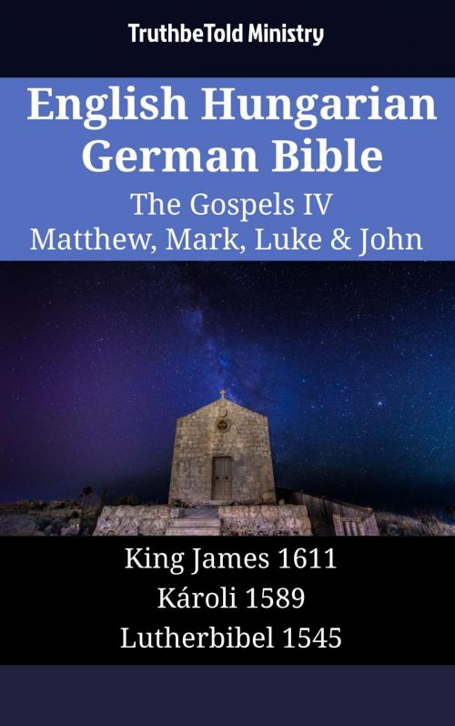 Cover of the book English Hungarian German Bible - The Gospels IV - Matthew, Mark, Luke & John by TruthBeTold Ministry, TruthBeTold Ministry