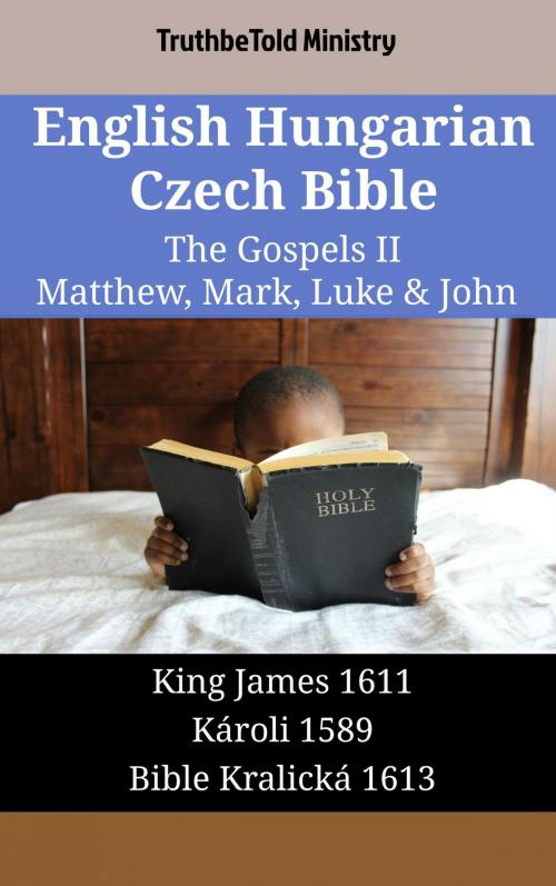 Cover of the book English Hungarian Czech Bible - The Gospels II - Matthew, Mark, Luke & John by TruthBeTold Ministry, TruthBeTold Ministry