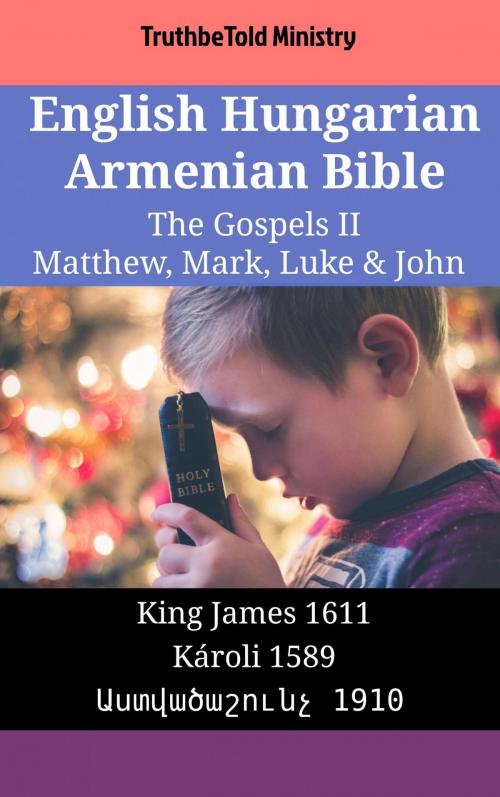 Cover of the book English Hungarian Armenian Bible - The Gospels II - Matthew, Mark, Luke & John by TruthBeTold Ministry, TruthBeTold Ministry