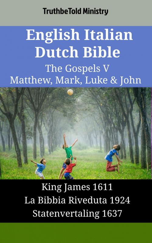 Cover of the book English Italian Dutch Bible - The Gospels V - Matthew, Mark, Luke & John by TruthBeTold Ministry, TruthBeTold Ministry