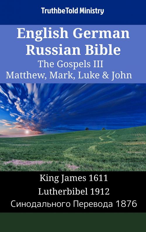 Cover of the book English German Russian Bible - The Gospels III - Matthew, Mark, Luke & John by TruthBeTold Ministry, TruthBeTold Ministry
