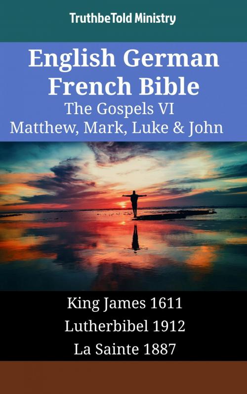 Cover of the book English German French Bible - The Gospels VI - Matthew, Mark, Luke & John by TruthBeTold Ministry, TruthBeTold Ministry