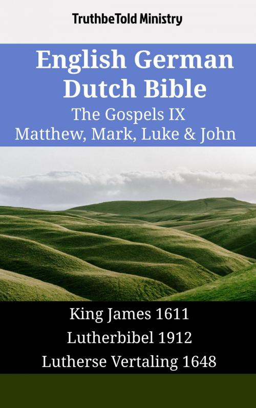 Cover of the book English German Dutch Bible - The Gospels IX - Matthew, Mark, Luke & John by TruthBeTold Ministry, TruthBeTold Ministry