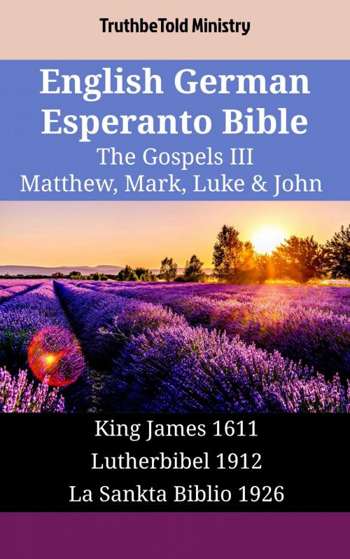 Cover of the book English German Esperanto Bible - The Gospels III - Matthew, Mark, Luke & John by TruthBeTold Ministry, TruthBeTold Ministry