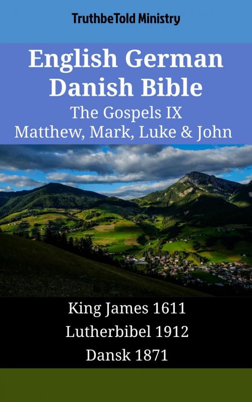 Cover of the book English German Danish Bible - The Gospels IX - Matthew, Mark, Luke & John by TruthBeTold Ministry, TruthBeTold Ministry