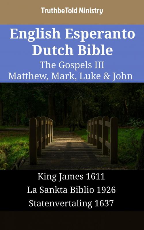 Cover of the book English Esperanto Dutch Bible - The Gospels III - Matthew, Mark, Luke & John by TruthBeTold Ministry, TruthBeTold Ministry