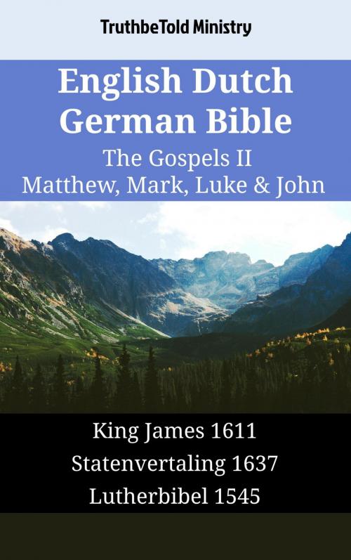 Cover of the book English Dutch German Bible - The Gospels II - Matthew, Mark, Luke & John by TruthBeTold Ministry, TruthBeTold Ministry