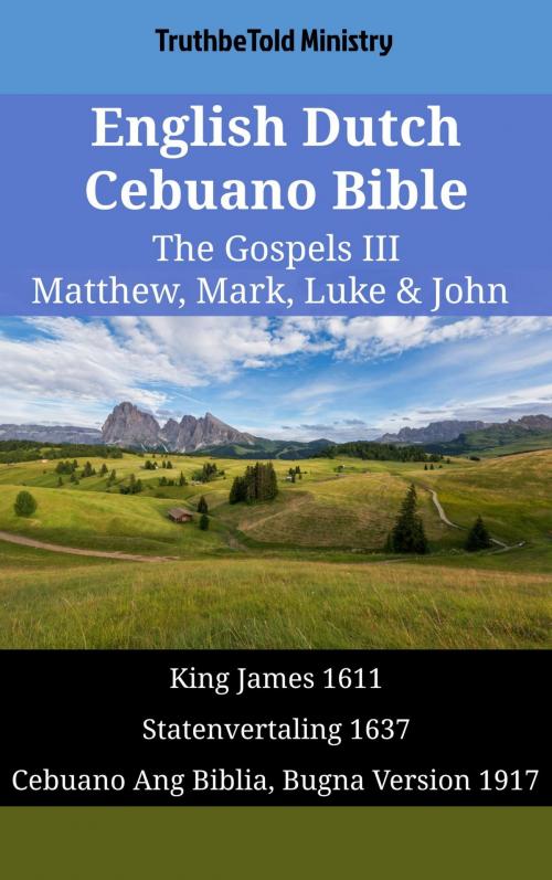 Cover of the book English Dutch Cebuano Bible - The Gospels III - Matthew, Mark, Luke & John by TruthBeTold Ministry, TruthBeTold Ministry