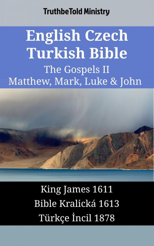Cover of the book English Czech Turkish Bible - The Gospels II - Matthew, Mark, Luke & John by TruthBeTold Ministry, TruthBeTold Ministry
