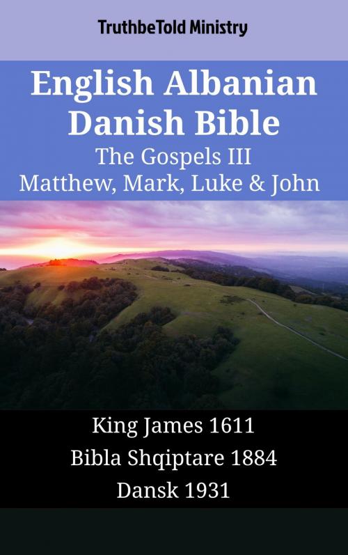 Cover of the book English Albanian Danish Bible - The Gospels III - Matthew, Mark, Luke & John by TruthBeTold Ministry, TruthBeTold Ministry