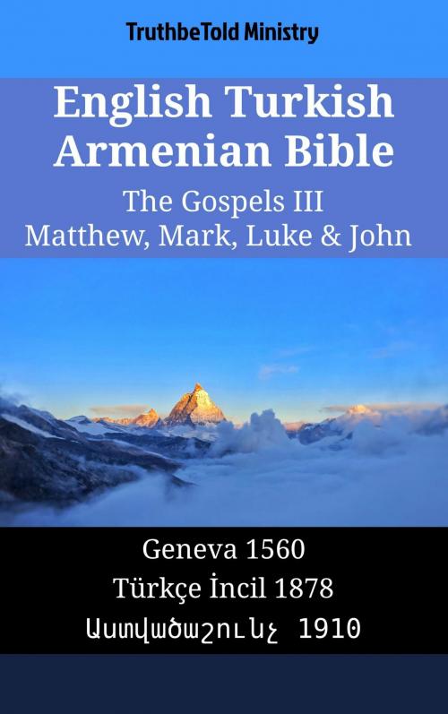 Cover of the book English Turkish Armenian Bible - The Gospels III - Matthew, Mark, Luke & John by TruthBeTold Ministry, TruthBeTold Ministry