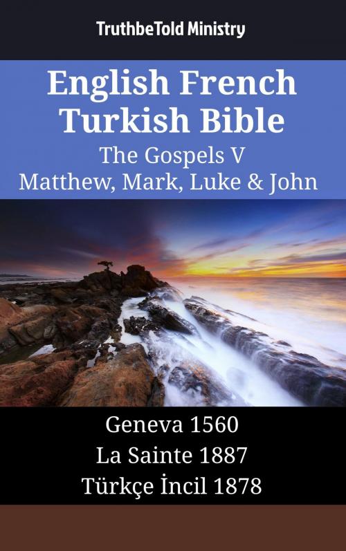 Cover of the book English French Turkish Bible - The Gospels V - Matthew, Mark, Luke & John by TruthBeTold Ministry, TruthBeTold Ministry