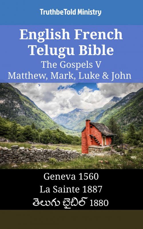 Cover of the book English French Telugu Bible - The Gospels V - Matthew, Mark, Luke & John by TruthBeTold Ministry, TruthBeTold Ministry