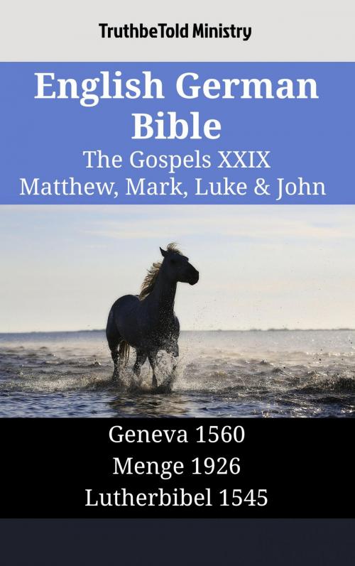 Cover of the book English German Bible - The Gospels XXIX - Matthew, Mark, Luke & John by TruthBeTold Ministry, TruthBeTold Ministry