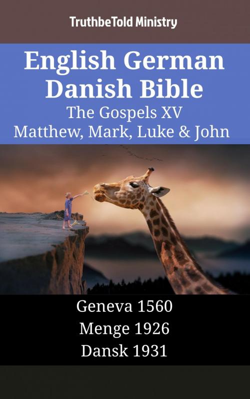 Cover of the book English German Danish Bible - The Gospels XV - Matthew, Mark, Luke & John by TruthBeTold Ministry, TruthBeTold Ministry