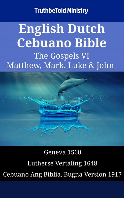 Cover of the book English Dutch Cebuano Bible - The Gospels VI - Matthew, Mark, Luke & John by TruthBeTold Ministry, TruthBeTold Ministry