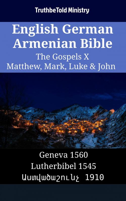 Cover of the book English German Armenian Bible - The Gospels X - Matthew, Mark, Luke & John by TruthBeTold Ministry, TruthBeTold Ministry