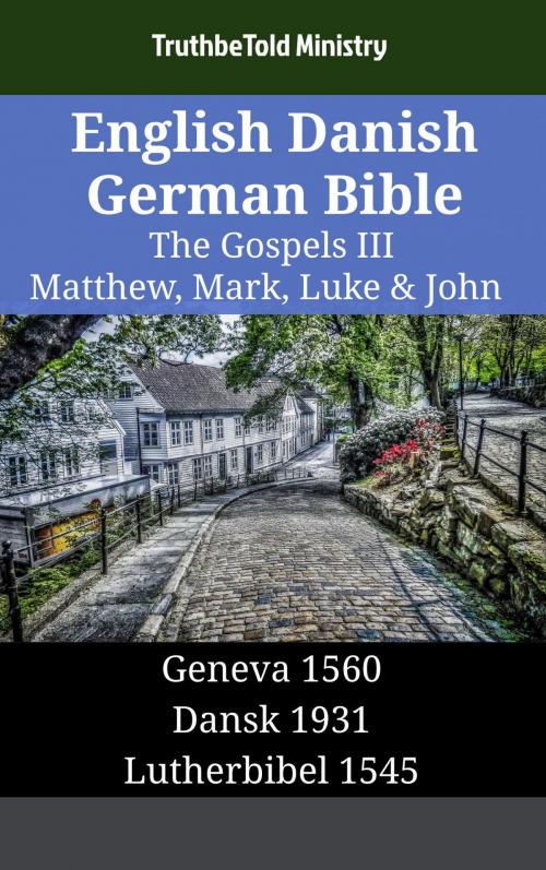 Cover of the book English Danish German Bible - The Gospels III - Matthew, Mark, Luke & John by TruthBeTold Ministry, TruthBeTold Ministry