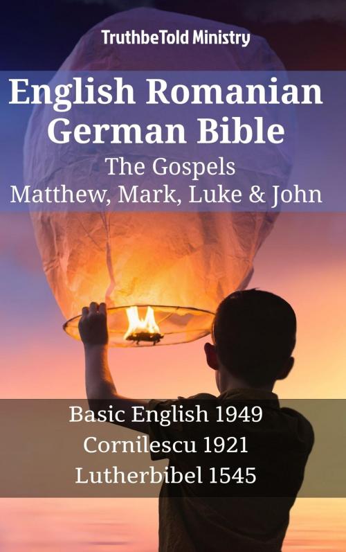 Cover of the book English Romanian German Bible - The Gospels - Matthew, Mark, Luke & John by TruthBeTold Ministry, TruthBeTold Ministry